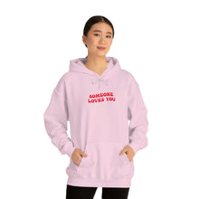 Load image into Gallery viewer, SOMEONE LOVES YOU HOODIE
